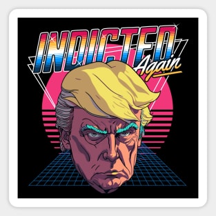 Retro Donald Trump Indicted Again // Retrowave Anti Trump Magnet